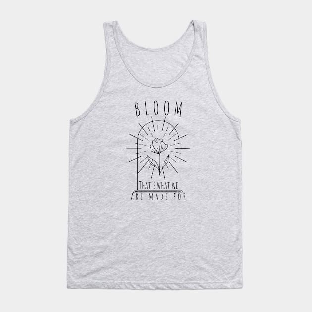 Bloom, that's what we are made for - Self love design Tank Top by Divine Crowns